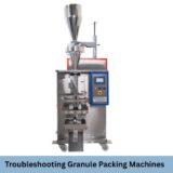 Granule Packing Machines: Troubleshooting Common Issues from Overfilling to Seal Leaks
