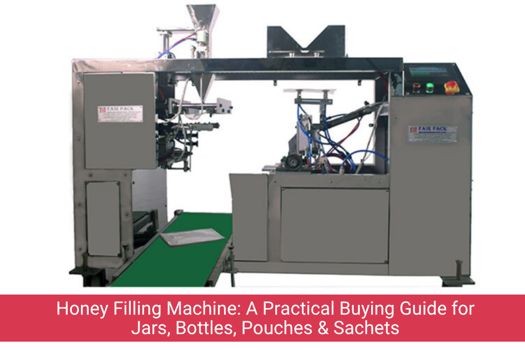 Honey Filling Machine Practical Buying Guide Jars Bottles Pouches Sachets